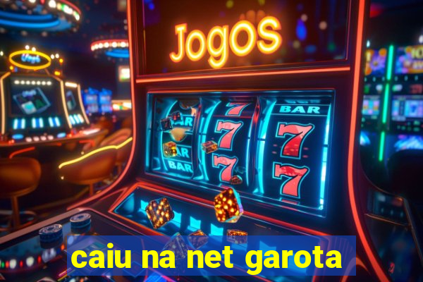 caiu na net garota